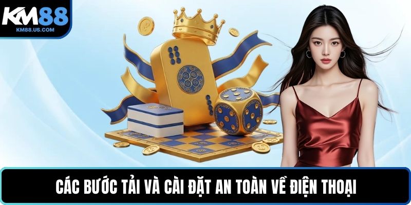 Các bước tải và cài đặt an toàn về điện thoại