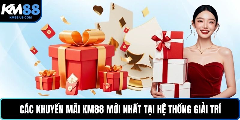 Các khuyến mãi KM88 mới nhất tại hệ thống giải trí