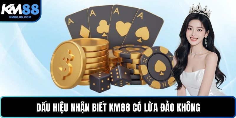 Dấu hiệu nhận biết KM88 có lừa đảo không