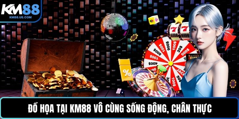 Đồ họa tại KM88 vô cùng sống động, chân thực