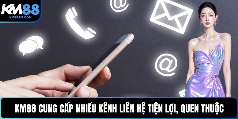 KM88 cung cấp nhiều kênh liên hệ tiện lợi, quen thuộc