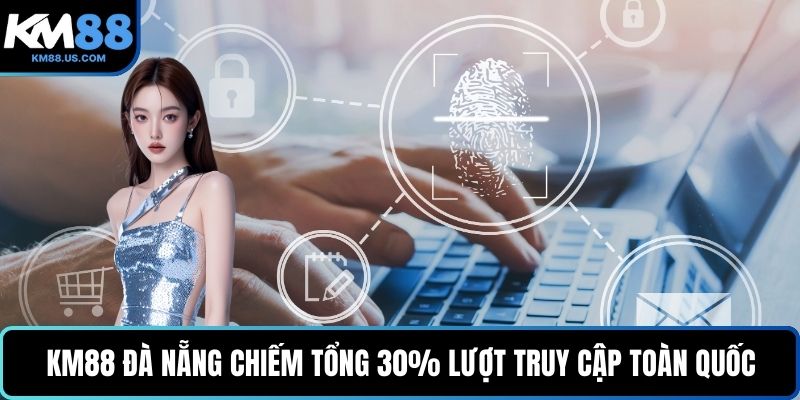 KM88 Đà Nẵng chiếm tổng 30% lượt truy cập toàn quốc