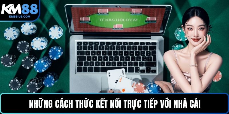 Những cách thức kết nối trực tiếp với nhà cái
