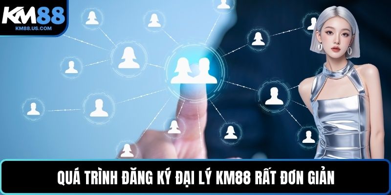Quá trình đăng ký đại lý KM88 rất đơn giản