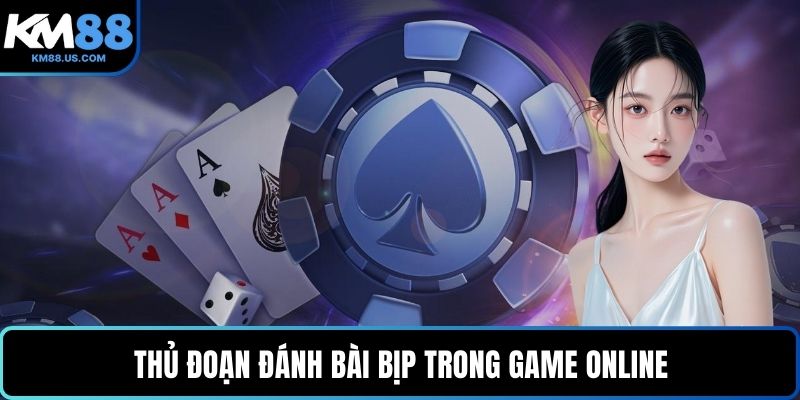 Thủ đoạn đánh bài bịp trong game online
