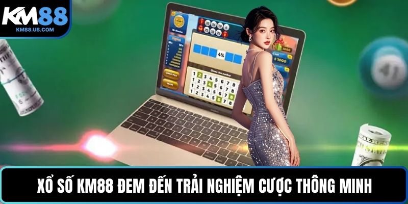 Xổ số KM88 đem đến trải nghiệm cược thông minh